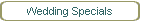 Wedding Specials